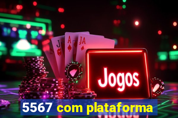 5567 com plataforma